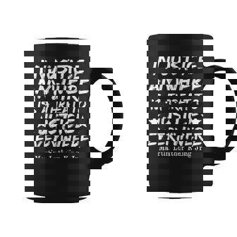 Injustice Anywhere Is A Threat To Justice Everywhere Mlk Blm Coffee Mug | Mazezy
