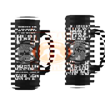 If It Involves Football And Wrestling Count Me In Coffee Mug - Monsterry