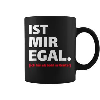 Ist Mir Egal Ich Bin Eh Bald In Rente Renterpruch Tassen - Seseable