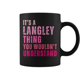 It's A Langley Thing You Wouldn't Understand Langley Coffee Mug - Thegiftio UK