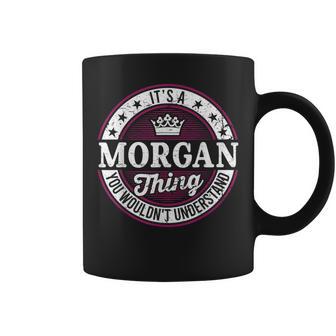 It's A Morgan Thing You Wouldn't Understand Coffee Mug - Thegiftio UK