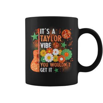 It's A Taylor Vibe You Wouldn't Get It Coffee Mug - Thegiftio UK
