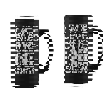 Je Ne Peux Pas Être Remplacé Mais Mon Genou Peut Certainement Être Opéré Tasse - Cadeauxyz