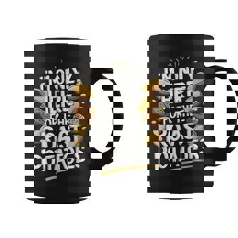 Je Neuis Là Que Pour Les Pommes De Terre Rôties Tasse - Cadeauxyz