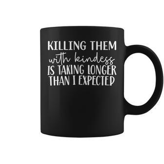 Killing Them With Kindness Is Taking Longer Than I Expected Coffee Mug - Thegiftio UK