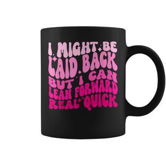 Might Be Laid Back But I Can Lean Forward Real Quick Quote Coffee Mug - Thegiftio UK