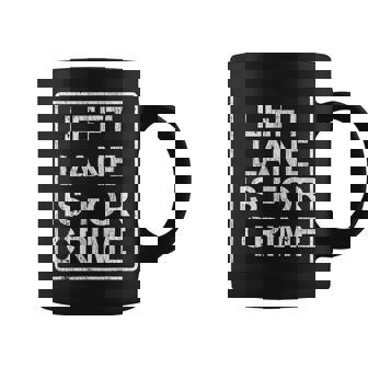 Left Lane Is For Crime Drive Fast Quote Coffee Mug | Seseable FR