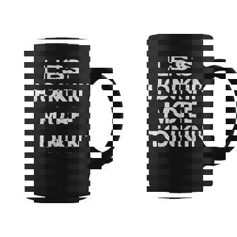 Less Honkin More Tonkin Country Music Honky Tonk Bar Coffee Mug | Mazezy