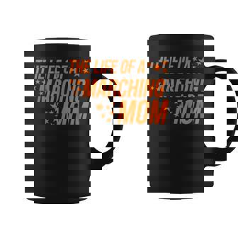 Life Of a Marching Mom Band Parent Support Competition Coffee Mug | Mazezy