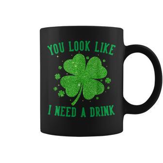 You Look Like I Need A Drink Drinking Patrick Day Coffee Mug | Seseable UK