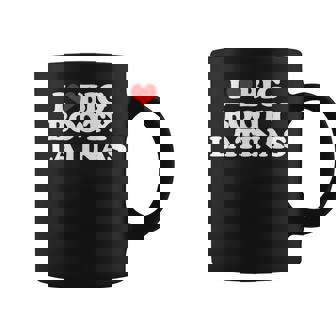 I Love Big Booty Latinas Divertido Dichoarcástico Chicos Hombres Taza de café - Regaloses