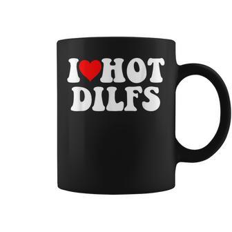 I Love Hot Dilfs Taza de café - Regaloses