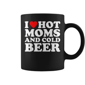 I Love Hot Moms And Cold Beer I Heart Milfs Coffee Mug - Thegiftio UK