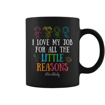 I Love My Job For All The Little Reasons Lunch Lady Coffee Mug - Thegiftio