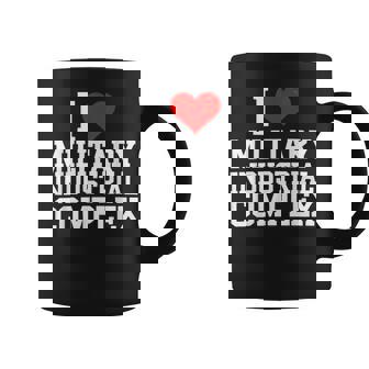 I Love Military Industrial Complex Coffee Mug | Mazezy