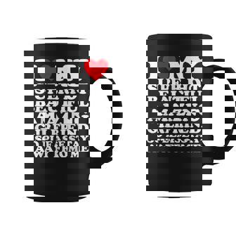 I Love My Super Hot Beautiful Amazing Girlfriend So Please Coffee Mug - Thegiftio