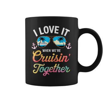 I Love It When We're Cruising Together Family Cruise Coffee Mug - Monsterry