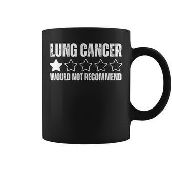 Lung Cancer Would Not Recommend Lung Cancer Awareness Coffee Mug | Mazezy