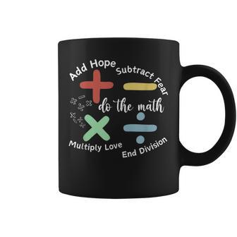 Do The Math Add Hope Subtract Fear For Everyone At School Coffee Mug | Seseable UK