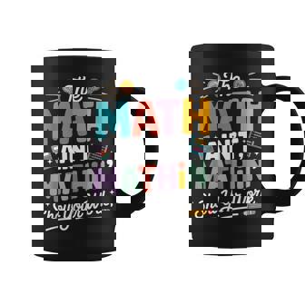 The Math Ain’T Mathin Teacher Nerd Meme Coffee Mug | Seseable UK