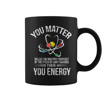 You Matter You Energy cience Geek Nerd Ropa De Regalo Taza de café - Regaloses