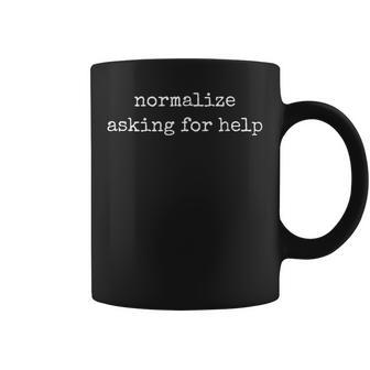 Mental Health Awareness Normalize Asking For Help Coffee Mug - Thegiftio UK