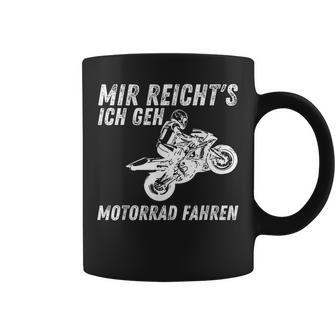 Mir Reichts Ich Geh Motorrad Fahren Biker Motorradfahrer Tassen - Geschenkecke