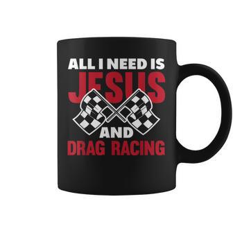 All I Need Is Jesus And Drag Racing Drag Race Coffee Mug - Thegiftio UK