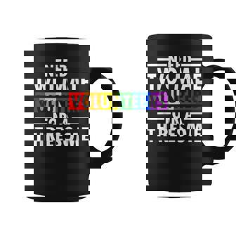 Need Two Male Volunrs For A Threesome Embarrassing Lgbtq Coffee Mug | Mazezy