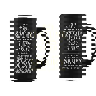 No Costume Things Are Spooky Enough Already Halloween Coffee Mug | Mazezy