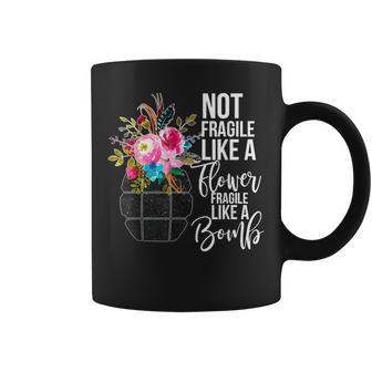 No Frágil Como Una Flor Frágil Como Una Bomba Taza de café - Regaloses