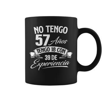 No Tengo 57 Años Tengo 18 Con 39 De Experiencia Cumpleaños Taza de café - Regaloses