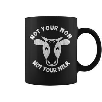 Not Your Mom Not Your Milk Mensajeegano Taza de café - Regaloses