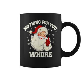 Nothing For You Whore Santa Claus Christmas Women Coffee Mug - Thegiftio UK