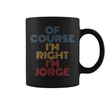 Oh Curso I'm Right I'm Jorge Nombre Personalizado Divertido Taza de café - Regaloses