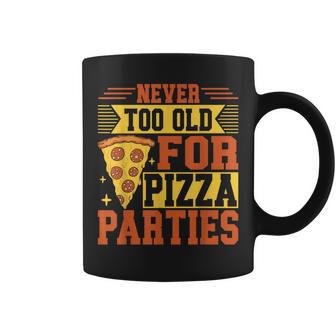Never Too Old For Pizza Parties Pizza Birthday Coffee Mug | Mazezy