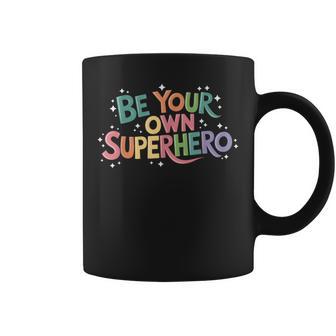 Be Your Own Superhero Motivational Inspirational Quote Coffee Mug - Monsterry