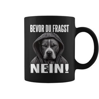 Pitbullpruch Lustig Geschenk I Bevor Du Fragst Nein Tassen - Geschenkecke