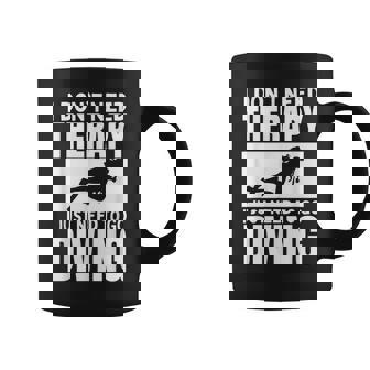 Plongéeous-Marine Humoristique I Don't Need Therapy Tasse - Cadeauxyz