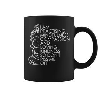 I Am Practising Mindfulness Compassion And Loving Kindness Coffee Mug - Thegiftio UK