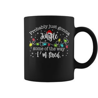 Probably Just Gonna Jingle Some Of The Way I'm Tired Coffee Mug - Thegiftio UK