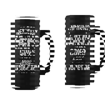 I Never Question My Karen's Choices Because I'm One Of Them Coffee Mug - Thegiftio