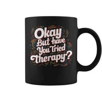 Therapist Counselor Psychologist Mental Health Okay But Have You Tried Therapy Modern Black Short Sleeve Coffee Mug - Thegiftio UK