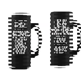 I Read The News Today Oh Boy Daily Headlines Fans Coffee Mug | Seseable FR