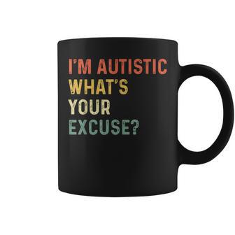 Sarcastic Autism I'm Autistic What's Your Excuse Coffee Mug | Seseable CA
