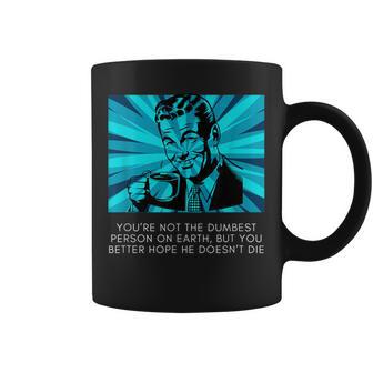 Sarcastic Meme Hope The Dumbest Person Doesn't Die Coffee Mug - Thegiftio UK