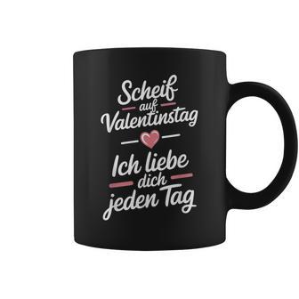 Scheiß Aufalentinstag Ich Liebe Dich Jeden Tag Tassen - Geschenkecke