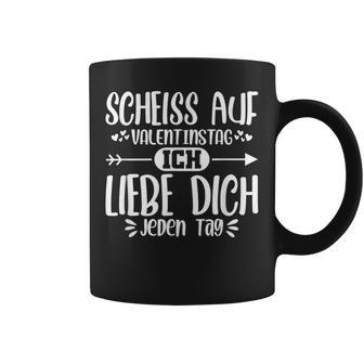 Scheiss Aufalentinstag Ich Liebe Dich Jeden Tag Tassen - Geschenkecke