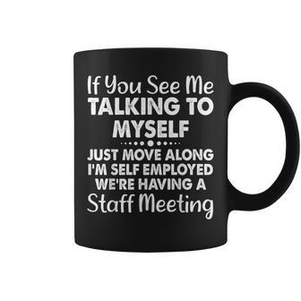 If You See Me Talking To Myself Staff Meeting Saying Coffee Mug - Thegiftio UK