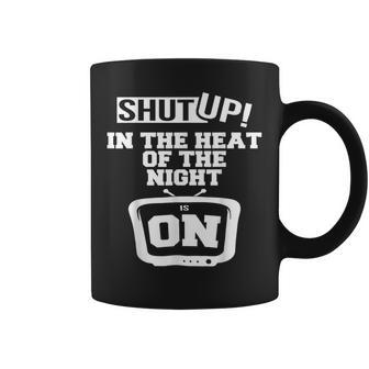 Shut Up In The Heat Of The Night Is On Coffee Mug - Thegiftio UK